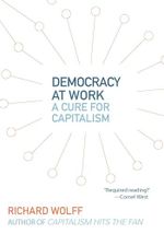Democracy at Work: A Cure for Capitalism (Democracy at Work, 5) Cover des Buches Democracy at Work: A Cure for Capitalism (Democracy at Work, 5) (ISBN: 9781608462476)