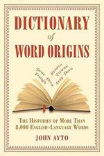Dictionary of Word Origins: The Histories of More Than 8,000 English-Language Words Cover des Buches Dictionary of Word Origins: The Histories of More Than 8,000 English-Language Words (ISBN: 9781611450538)