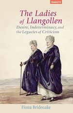 The Ladies of Llangollen: Desire, Indeterminacy, and the Legacies of Criticism (Transits: Literature, Thought & Culture 1650-1850) Cover des Buches The Ladies of Llangollen: Desire, Indeterminacy, and the Legacies of Criticism (Transits: Literature, Thought & Culture 1650-1850) (ISBN: 9781611487619)