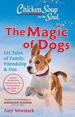 Chicken Soup for the Soul: The Magic of Dogs: 101 Tales of Family, Friendship & Fun Cover des Buches Chicken Soup for the Soul: The Magic of Dogs: 101 Tales of Family, Friendship & Fun (ISBN: 9781611590678)