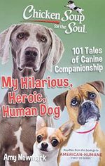 Chicken Soup for the Soul: My Hilarious, Heroic, Human Dog: 101 Tales of Canine Companionship Cover des Buches Chicken Soup for the Soul: My Hilarious, Heroic, Human Dog: 101 Tales of Canine Companionship (ISBN: 9781611590784)
