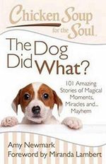 Chicken Soup for the Soul: The Dog Did What?: 101 Amazing Stories of Magical Moments, Miracles and... Mayhem Cover des Buches Chicken Soup for the Soul: The Dog Did What?: 101 Amazing Stories of Magical Moments, Miracles and... Mayhem (ISBN: 9781611599374)