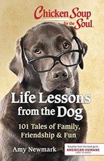 Chicken Soup for the Soul: Life Lessons from the Dog: 101 Tales of Family, Friendship & Fun Cover des Buches Chicken Soup for the Soul: Life Lessons from the Dog: 101 Tales of Family, Friendship & Fun (ISBN: 9781611599886)