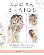Twist Me Pretty Braids: 45 Step-by-Step Tutorials for Beautiful, Everyday Hairstyles Cover des Buches Twist Me Pretty Braids: 45 Step-by-Step Tutorials for Beautiful, Everyday Hairstyles (ISBN: 9781612437286)