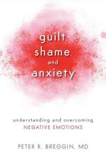 Guilt, Shame, and Anxiety: Understanding and Overcoming Negative Emotions Cover des Buches Guilt, Shame, and Anxiety: Understanding and Overcoming Negative Emotions (ISBN: 9781616141493)