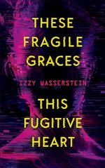 These Fragile Graces, This Fugitive Heart Cover des Buches These Fragile Graces, This Fugitive Heart (ISBN: 9781616964122)