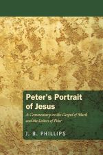 Peter's Portrait of Jesus: A Commentary on the Gospel of Mark and the Letters of Peter Cover des Buches Peter's Portrait of Jesus: A Commentary on the Gospel of Mark and the Letters of Peter (ISBN: 9781620323410)