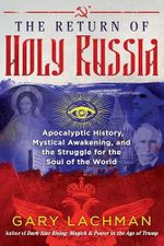 The Return of Holy Russia: Apocalyptic History, Mystical Awakening, and the Struggle for the Soul of the World Cover des Buches The Return of Holy Russia: Apocalyptic History, Mystical Awakening, and the Struggle for the Soul of the World (ISBN: 9781620558102)