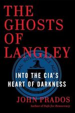 Ghosts of Langley: Into the CIA's Heart of Darkness Cover des Buches Ghosts of Langley: Into the CIA's Heart of Darkness (ISBN: 9781620970881)