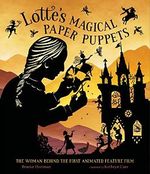 Lotte's Magical Paper Puppets: The Woman Behind the First Animated Feature Film Cover des Buches Lotte's Magical Paper Puppets: The Woman Behind the First Animated Feature Film (ISBN: 9781624149412)
