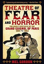 Theatre of Fear & Horror: Expanded Edition: The Grisly Spectacle of the Grand Guignol of Paris, 1897-1962 Cover des Buches Theatre of Fear & Horror: Expanded Edition: The Grisly Spectacle of the Grand Guignol of Paris, 1897-1962 (ISBN: 9781627310314)