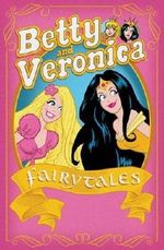 Betty & Veronica: Fairy Tales (Archie & Friends All-Stars) Cover des Buches Betty & Veronica: Fairy Tales (Archie & Friends All-Stars) (ISBN: 9781627388948)