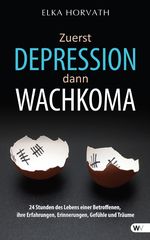 Zuerst Depression dann Wachkoma Cover des Buches Zuerst Depression dann Wachkoma (ISBN: 9781627842709)