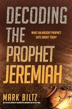 Decoding the Prophet Jeremiah: What an Ancient Prophet Says about Today Cover des Buches Decoding the Prophet Jeremiah: What an Ancient Prophet Says about Today (ISBN: 9781629997285)