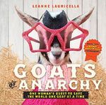Goats of Anarchy: One Woman's Quest to Save the World One Goat At A Time Cover des Buches Goats of Anarchy: One Woman's Quest to Save the World One Goat At A Time (ISBN: 9781631062858)