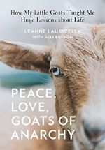 Peace, Love, Goats of Anarchy: How My Little Goats Taught Me Huge Lessons about Life Cover des Buches Peace, Love, Goats of Anarchy: How My Little Goats Taught Me Huge Lessons about Life (ISBN: 9781631065651)