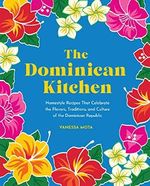 The Dominican Kitchen: Homestyle Recipes That Celebrate the Flavors, Traditions, and Culture of the Dominican Republic Cover des Buches The Dominican Kitchen: Homestyle Recipes That Celebrate the Flavors, Traditions, and Culture of the Dominican Republic (ISBN: 9781631068874)
