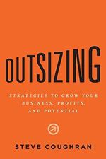 Outsizing: Strategies to Grow Your Business, Profits, and Potential Cover des Buches Outsizing: Strategies to Grow Your Business, Profits, and Potential (ISBN: 9781632997388)