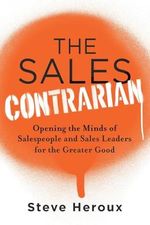 The Sales Contrarian: Opening the Minds of Salespeople and Sales Leaders for the Greater Good Cover des Buches The Sales Contrarian: Opening the Minds of Salespeople and Sales Leaders for the Greater Good (ISBN: 9781632998637)