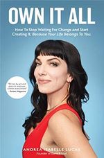 Own It All: How to Stop Waiting for Change and Start Creating It. Because Your Life Belongs to You. (Entrepreneurs, GirlBoss, Women in Business, for Fans of You Are a Badass) Cover des Buches Own It All: How to Stop Waiting for Change and Start Creating It. Because Your Life Belongs to You. (Entrepreneurs, GirlBoss, Women in Business, for Fans of You Are a Badass) (ISBN: 9781633538542)