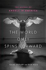 The World Only Spins Forward: The Ascent of Angels in America Cover des Buches The World Only Spins Forward: The Ascent of Angels in America (ISBN: 9781635571769)