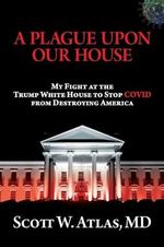 A Plague Upon Our House: My Fight at the Trump White House to Stop COVID from Destroying America Cover des Buches A Plague Upon Our House: My Fight at the Trump White House to Stop COVID from Destroying America (ISBN: 9781637582206)
