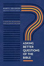 Asking Better Questions of the Bible: A Guide for the Wounded, Wary & Longing for More Cover des Buches Asking Better Questions of the Bible: A Guide for the Wounded, Wary & Longing for More (ISBN: 9781641585705)
