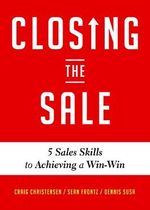 Closing the Sale: 5 Sales Skills for Achieving Win-Win Outcomes and Customer Success (Sales Book, for Readers of The Greatest Salesman or Way of the Wolf) Cover des Buches Closing the Sale: 5 Sales Skills for Achieving Win-Win Outcomes and Customer Success (Sales Book, for Readers of The Greatest Salesman or Way of the Wolf) (ISBN: 9781642500936)