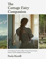 The Cottage Fairy Companion: A Cottagecore Guide to Slow Living, Connecting to Nature, and Becoming Enchanted Again (Mindful Living, Home Design for Cottages) Cover des Buches The Cottage Fairy Companion: A Cottagecore Guide to Slow Living, Connecting to Nature, and Becoming Enchanted Again (Mindful Living, Home Design for Cottages) (ISBN: 9781642509793)