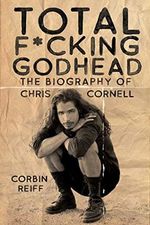 Total F*cking Godhead: The Biography of Chris Cornell Cover des Buches Total F*cking Godhead: The Biography of Chris Cornell (ISBN: 9781642932157)