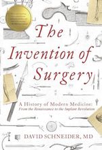 The Invention of Surgery: A History of Modern Medicine: From the Renaissance to the Implant Revolution Cover des Buches The Invention of Surgery: A History of Modern Medicine: From the Renaissance to the Implant Revolution (ISBN: 9781643133164)