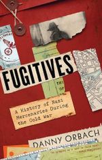 Fugitives: A History of Nazi Mercenaries During the Cold War Cover des Buches Fugitives: A History of Nazi Mercenaries During the Cold War (ISBN: 9781643138954)