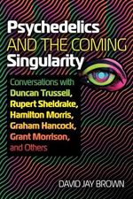 Psychedelics and the Coming Singularity: Conversations with Duncan Trussell, Rupert Sheldrake, Hamilton Morris, Graham Hancock, Grant Morrison, and Others Cover des Buches Psychedelics and the Coming Singularity: Conversations with Duncan Trussell, Rupert Sheldrake, Hamilton Morris, Graham Hancock, Grant Morrison, and Others (ISBN: 9781644117989)