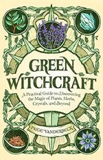 GREEN WITCHCRAFT: A Practical Guide to Discovering the Magic of Plants, Herbs, Crystals, and Beyond Cover des Buches GREEN WITCHCRAFT: A Practical Guide to Discovering the Magic of Plants, Herbs, Crystals, and Beyond (ISBN: 9781646115648)