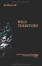 WILD TERRITORY: Eine Short Story und 33 Schreibtipps für KREATIVES SCHREIBEN - J.H.K. - Cover des Buches WILD TERRITORY: Eine Short Story und 33 Schreibtipps für KREATIVES SCHREIBEN - J.H.K. - (ISBN: 9781653544417)