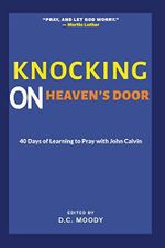 Knocking on Heaven's Door: 40 Days of Learning to Pray with John Calvin Cover des Buches Knocking on Heaven's Door: 40 Days of Learning to Pray with John Calvin (ISBN: 9781656722478)