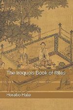 The Iroquois Book of Rites Cover des Buches The Iroquois Book of Rites (ISBN: 9781658090148)