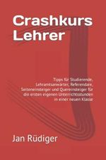 Crashkurs Lehrer: Tipps für Studierende, Lehramtsanwärter, Referendare, Seiteneinsteiger und Quereinsteiger für die ersten eigenen Unterrichtsstunden in einer neuen Klasse Cover des Buches Crashkurs Lehrer: Tipps für Studierende, Lehramtsanwärter, Referendare, Seiteneinsteiger und Quereinsteiger für die ersten eigenen Unterrichtsstunden in einer neuen Klasse (ISBN: 9781658118439)