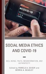 Social Media Ethics and COVID-19: Well-Being, Truth, Misinformation, and Authenticity Cover des Buches Social Media Ethics and COVID-19: Well-Being, Truth, Misinformation, and Authenticity (ISBN: 9781666911886)