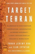 Target Tehran: How Israel Is Using Sabotage, Cyberwarfare, Assassination – and Secret Diplomacy – to Stop a Nuclear Iran and Create a New Middle East (English Edition) Cover des Buches Target Tehran: How Israel Is Using Sabotage, Cyberwarfare, Assassination – and Secret Diplomacy – to Stop a Nuclear Iran and Create a New Middle East (English Edition) (ISBN: 9781668014561)