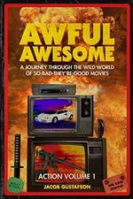 Awful Awesome Action Volume 1: A Journey Through the Wild World of So-Bad-They're-Good Action Films Cover des Buches Awful Awesome Action Volume 1: A Journey Through the Wild World of So-Bad-They're-Good Action Films (ISBN: 9781670049988)
