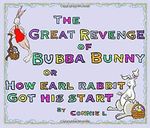 The Great Revenge of Bubba Bunny or How Earl Rabbit Got His Start Cover des Buches The Great Revenge of Bubba Bunny or How Earl Rabbit Got His Start (ISBN: 9781670088918)