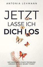 Jetzt lasse ich dich los: Wie man nach einer Trennung wieder zu sich selbst findet Cover des Buches Jetzt lasse ich dich los: Wie man nach einer Trennung wieder zu sich selbst findet (ISBN: 9781673536485)