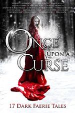 Once Upon A Curse: 17 Dark Faerie Tales (Once Upon Series Book 1) (English Edition) Cover des Buches Once Upon A Curse: 17 Dark Faerie Tales (Once Upon Series Book 1) (English Edition) (ISBN: 9781680130874)