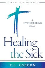 Healing the Sick: A Divine Healing Classic Cover des Buches Healing the Sick: A Divine Healing Classic (ISBN: 9781680317916)