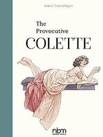 The Provocative Colette (Nbm Comics Biographies) Cover des Buches The Provocative Colette (Nbm Comics Biographies) (ISBN: 9781681121703)