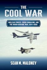The Cool War: Nuclear Forces, Crisis Signaling, and the Russo-Ukraine War, 2014 - 2022 (Transforming War) Cover des Buches The Cool War: Nuclear Forces, Crisis Signaling, and the Russo-Ukraine War, 2014 - 2022 (Transforming War) (ISBN: 9781682476895)
