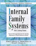 Internal Family Systems Skills Training Manual: Trauma-Informed Treatment for Anxiety, Depression, PTSD & Substance Abuse Cover des Buches Internal Family Systems Skills Training Manual: Trauma-Informed Treatment for Anxiety, Depression, PTSD & Substance Abuse (ISBN: 9781683730873)