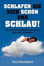 Schlafen Sie sich schön und schlau!: Wie Sie durch gesunden Schlaf einfach mehr vom Leben haben. Cover des Buches Schlafen Sie sich schön und schlau!: Wie Sie durch gesunden Schlaf einfach mehr vom Leben haben. (ISBN: 9781689922876)