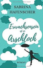 Erwachsensein ist ein Arschloch Cover des Buches Erwachsensein ist ein Arschloch (ISBN: 9781693737626)
